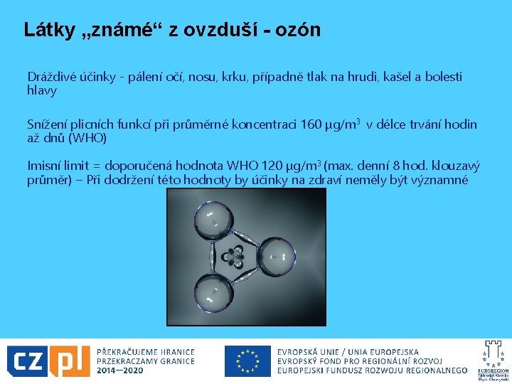 Látky „známé“ z ovzduší - ozón Dráždivé účinky - pálení očí, nosu, krku, případně