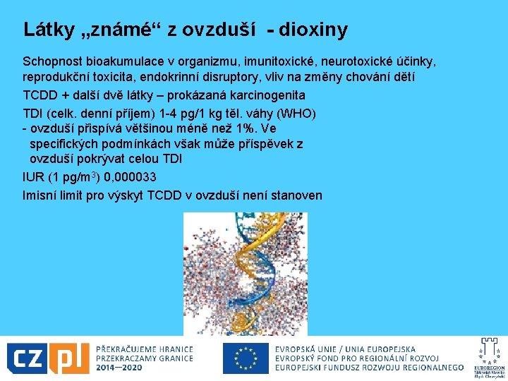 Látky „známé“ z ovzduší - dioxiny Schopnost bioakumulace v organizmu, imunitoxické, neurotoxické účinky, reprodukční