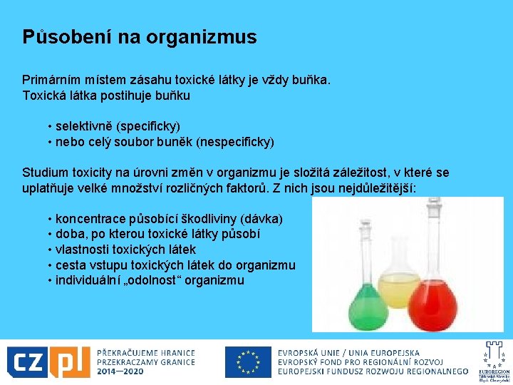 Působení na organizmus Primárním místem zásahu toxické látky je vždy buňka. Toxická látka postihuje