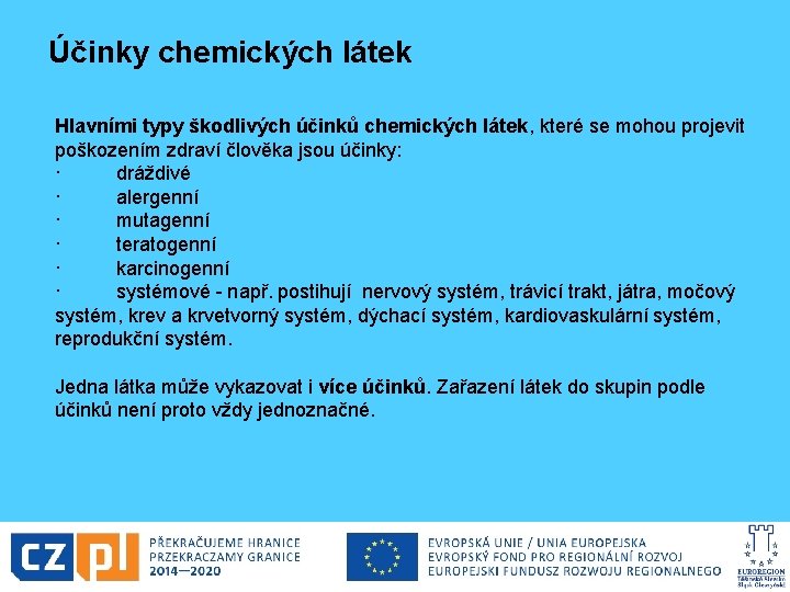 Účinky chemických látek Hlavními typy škodlivých účinků chemických látek, které se mohou projevit poškozením