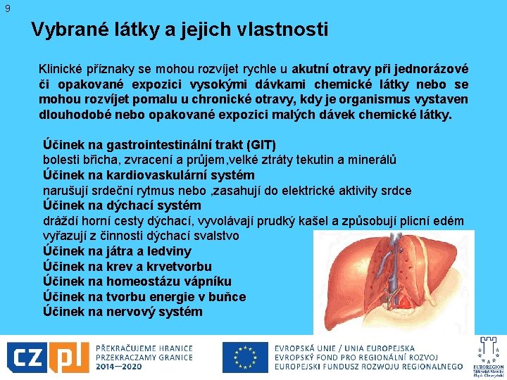 9 Vybrané látky a jejich vlastnosti Klinické příznaky se mohou rozvíjet rychle u akutní