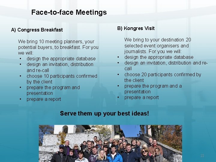 Face-to-face Meetings A) Congress Breakfast We bring 10 meeting planners, your potential buyers, to