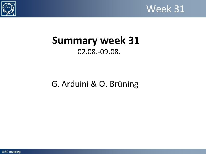 Week 31 Summary week 31 02. 08. -09. 08. G. Arduini & O. Brüning