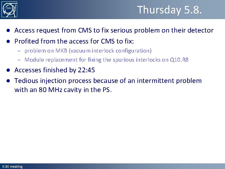 Thursday 5. 8. ● Access request from CMS to fix serious problem on their