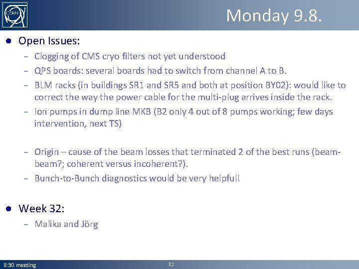 Monday 9. 8. ● Open Issues: – Clogging of CMS cryo filters not yet