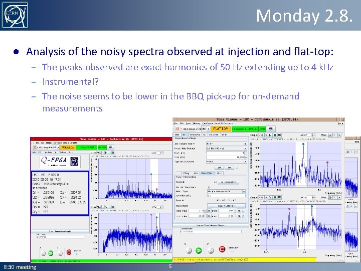 Monday 2. 8. ● Analysis of the noisy spectra observed at injection and flat-top: