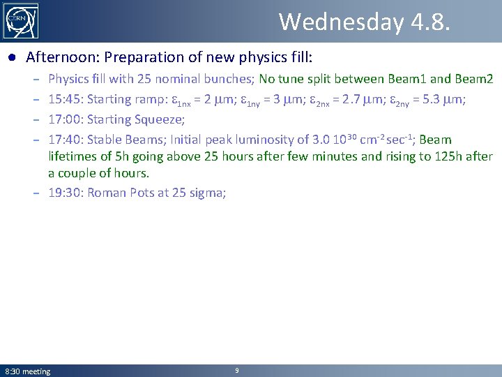 Wednesday 4. 8. ● Afternoon: Preparation of new physics fill: Physics fill with 25