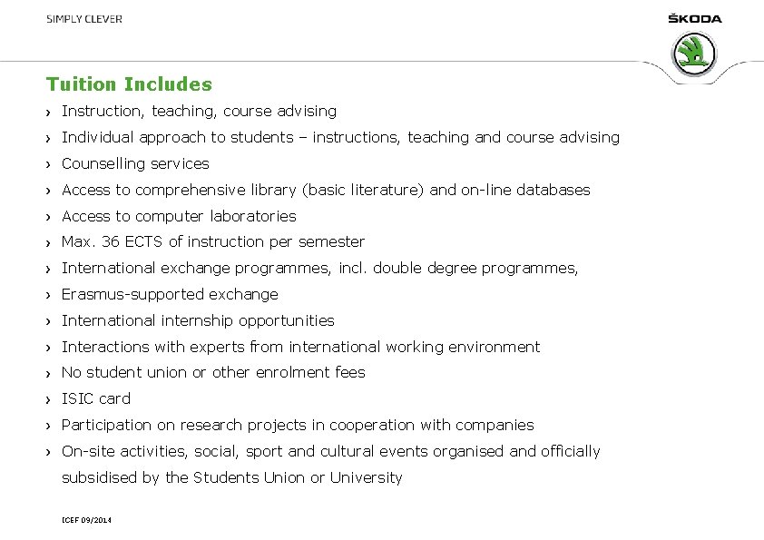 Tuition Includes Instruction, teaching, course advising Individual approach to students – instructions, teaching and