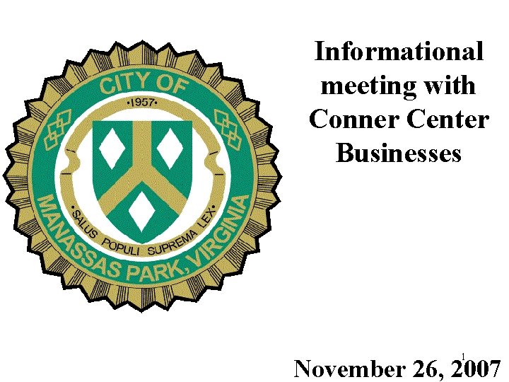 Informational meeting with Conner Center Businesses 1 November 26, 2007 