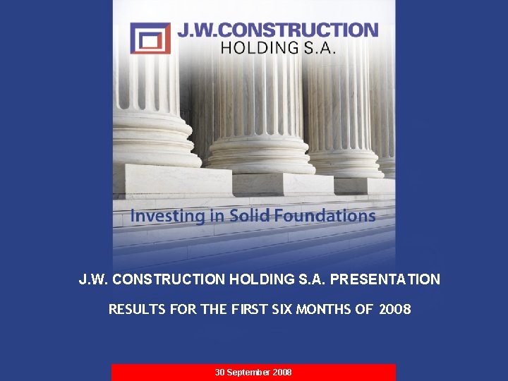 RESULTS FOR THE FIRST SIX MONTHS OF 2008 Strictly Private & Confidential J. W.