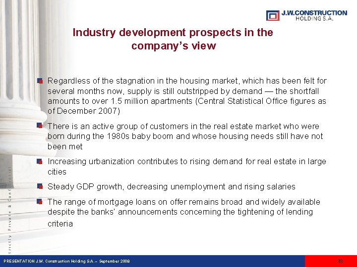 Industry development prospects in the company’s view Regardless of the stagnation in the housing