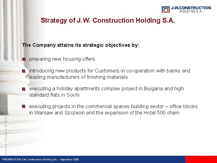 Strategy of J. W. Construction Holding S. A. The Company attains its strategic objectives
