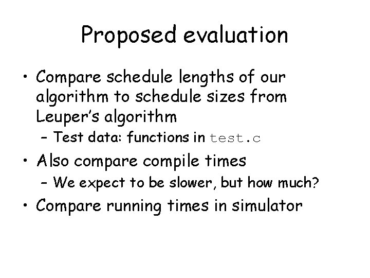 Proposed evaluation • Compare schedule lengths of our algorithm to schedule sizes from Leuper’s