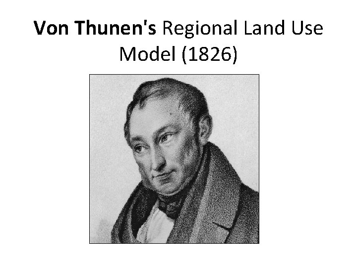 Von Thunen's Regional Land Use Model (1826) 