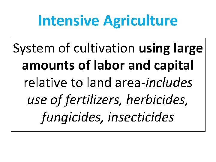 Intensive Agriculture System of cultivation using large amounts of labor and capital relative to