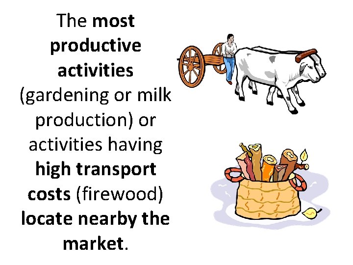 The most productive activities (gardening or milk production) or activities having high transport costs