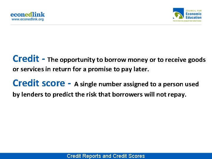 Credit - The opportunity to borrow money or to receive goods or services in