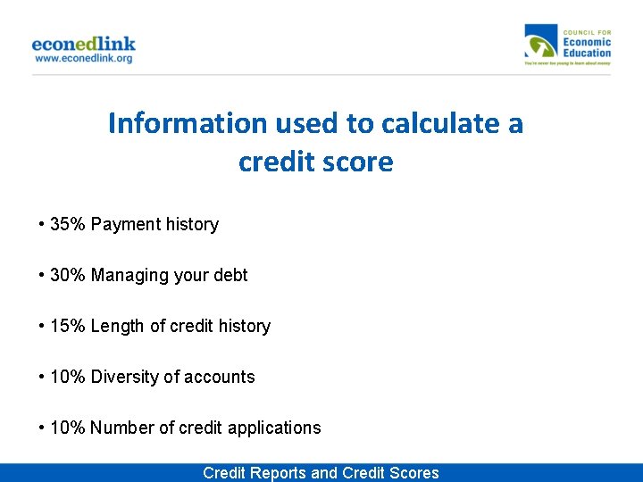 Information used to calculate a credit score • 35% Payment history • 30% Managing