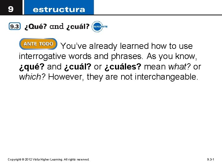You’ve already learned how to use interrogative words and phrases. As you know, ¿qué?