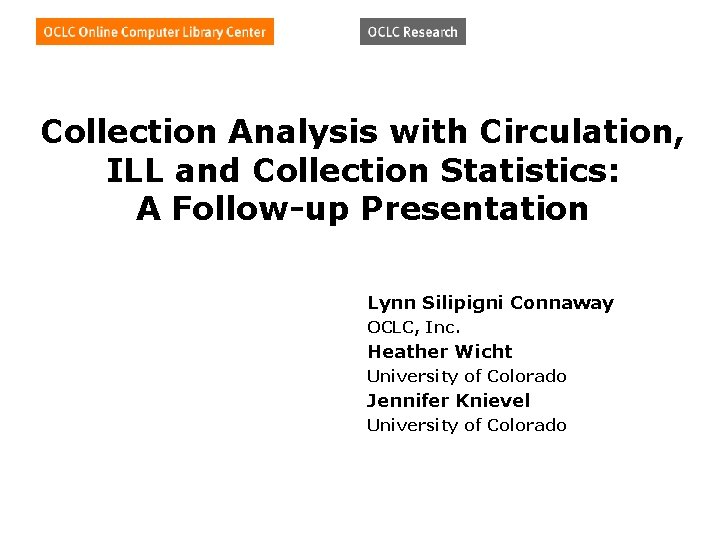Collection Analysis with Circulation, ILL and Collection Statistics: A Follow-up Presentation Lynn Silipigni Connaway