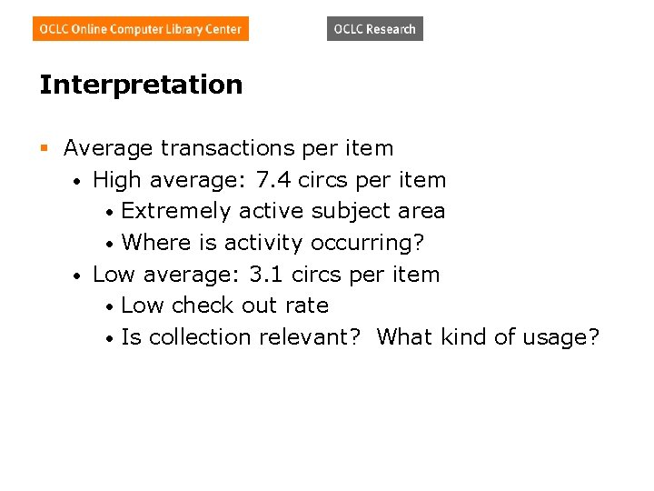 Interpretation § Average transactions per item • High average: 7. 4 circs per item