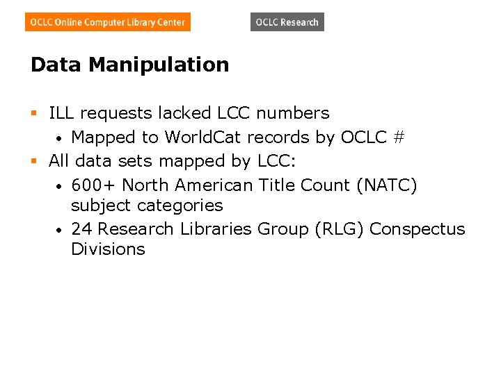 Data Manipulation § ILL requests lacked LCC numbers • Mapped to World. Cat records