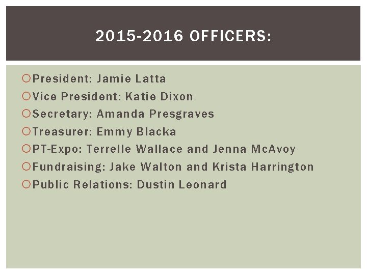 2015 -2016 OFFICERS: President: Jamie Latta Vice President: Katie Dixon Secretary: Amanda Presgraves Treasurer: 2015 -2016 OFFICERS: President: Jamie Latta Vice President: Katie Dixon Secretary: Amanda Presgraves Treasurer: