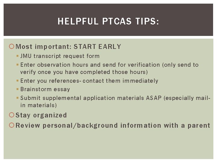HELPFUL PTCAS TIPS: Most important: START EARLY § JMU transcript request form § Enter HELPFUL PTCAS TIPS: Most important: START EARLY § JMU transcript request form § Enter