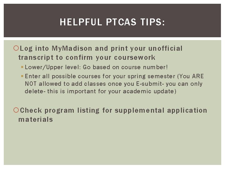 HELPFUL PTCAS TIPS: Log into My. Madison and print your unofficial transcript to confirm HELPFUL PTCAS TIPS: Log into My. Madison and print your unofficial transcript to confirm