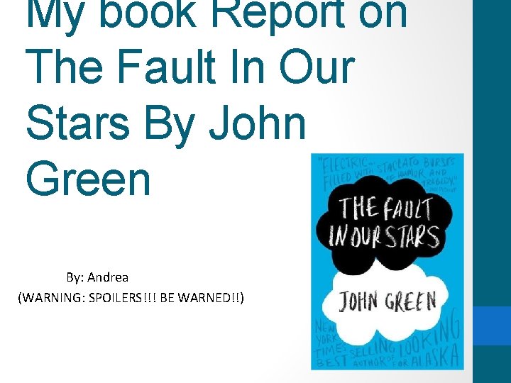 My book Report on The Fault In Our Stars By John Green By: Andrea