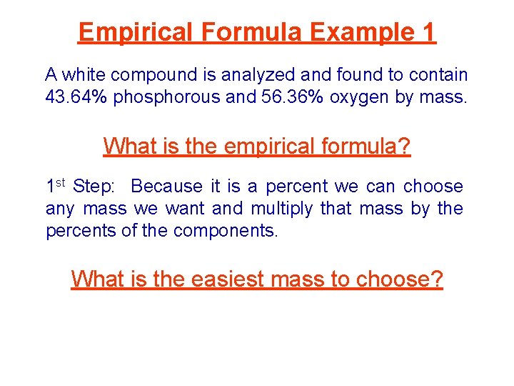 Empirical Formula Example 1 A white compound is analyzed and found to contain 43.