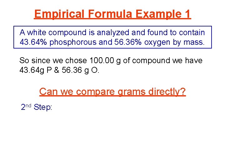 Empirical Formula Example 1 A white compound is analyzed and found to contain 43.