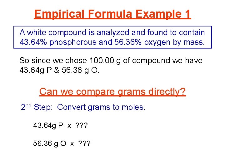 Empirical Formula Example 1 A white compound is analyzed and found to contain 43.