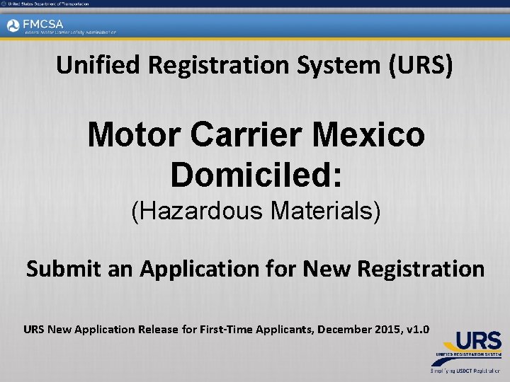 Unified Registration System (URS) Motor Carrier Mexico Domiciled: (Hazardous Materials) Submit an Application for