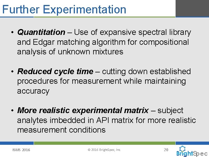 Further Experimentation • Quantitation – Use of expansive spectral library and Edgar matching algorithm