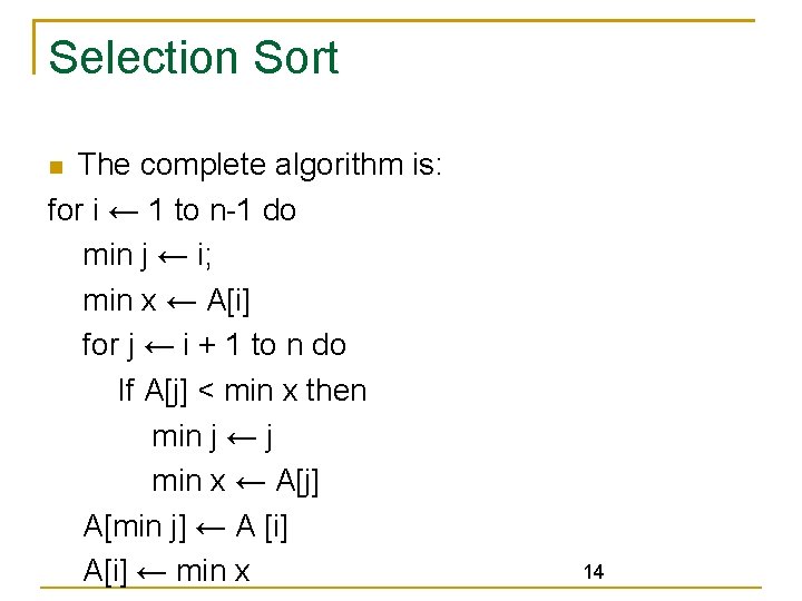 Selection Sort The complete algorithm is: for i ← 1 to n-1 do min