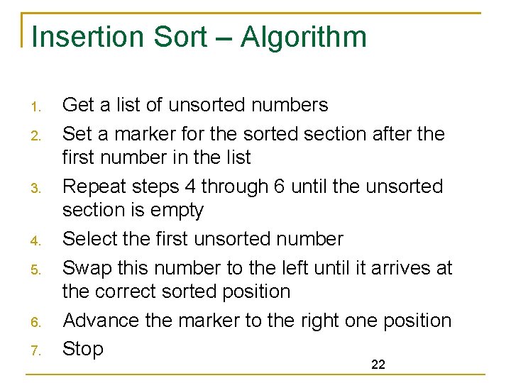 Insertion Sort – Algorithm 1. 2. 3. 4. 5. 6. 7. Get a list