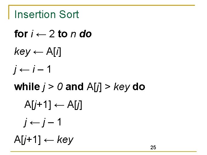 Insertion Sort for i ← 2 to n do key ← A[i] j ←