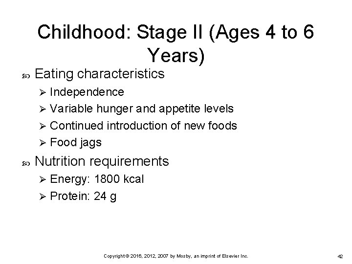 Childhood: Stage II (Ages 4 to 6 Years) Eating characteristics Independence Ø Variable hunger Childhood: Stage II (Ages 4 to 6 Years) Eating characteristics Independence Ø Variable hunger