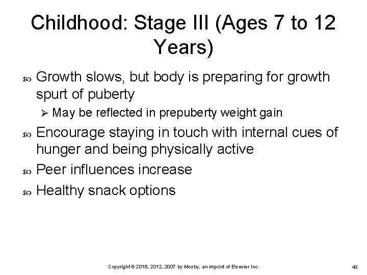 Childhood: Stage III (Ages 7 to 12 Years) Growth slows, but body is preparing Childhood: Stage III (Ages 7 to 12 Years) Growth slows, but body is preparing