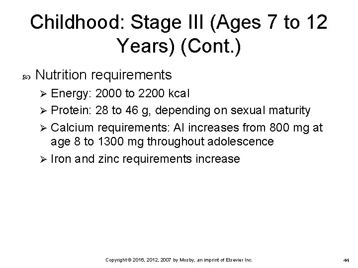 Childhood: Stage III (Ages 7 to 12 Years) (Cont. ) Nutrition requirements Energy: 2000 Childhood: Stage III (Ages 7 to 12 Years) (Cont. ) Nutrition requirements Energy: 2000