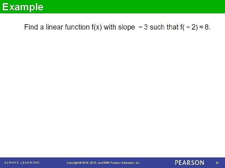 Example Copyright © 2016, 2012, and 2009 Pearson Education, Inc. 10 