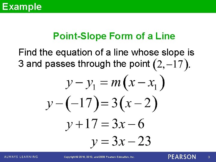 Example Point-Slope Form of a Line Find the equation of a line whose slope