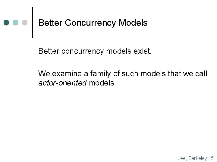 Better Concurrency Models Better concurrency models exist. We examine a family of such models Better Concurrency Models Better concurrency models exist. We examine a family of such models