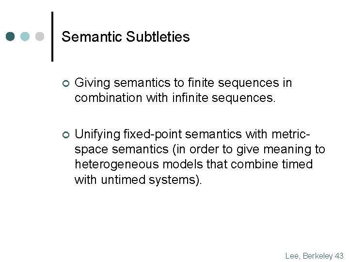Semantic Subtleties ¢ Giving semantics to finite sequences in combination with infinite sequences. ¢ Semantic Subtleties ¢ Giving semantics to finite sequences in combination with infinite sequences. ¢
