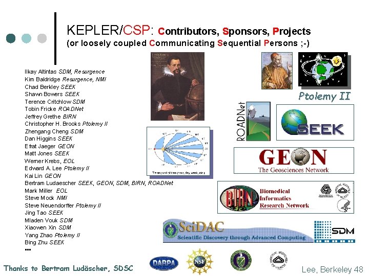 KEPLER/CSP: Contributors, Sponsors, Projects (or loosely coupled Communicating Sequential Persons ; -) Ilkay Altintas KEPLER/CSP: Contributors, Sponsors, Projects (or loosely coupled Communicating Sequential Persons ; -) Ilkay Altintas