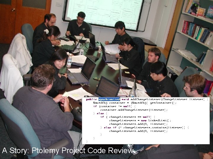 A Story: Ptolemy Project Code Review Lee, Berkeley 7 A Story: Ptolemy Project Code Review Lee, Berkeley 7