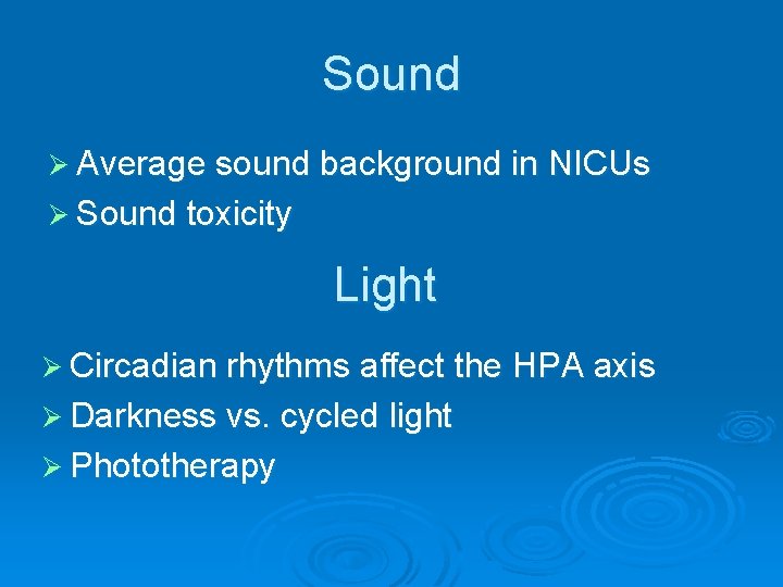 Sound Ø Average sound background in NICUs Ø Sound toxicity Light Ø Circadian rhythms