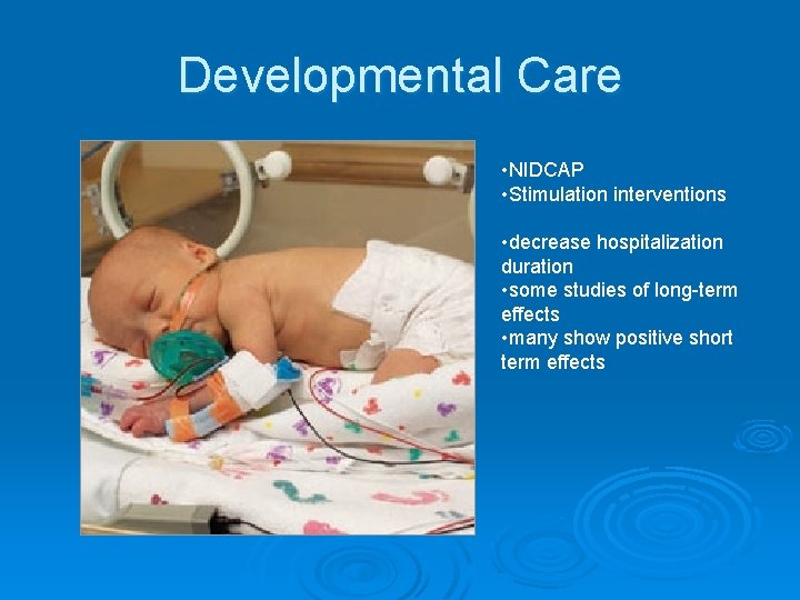 Developmental Care • NIDCAP • Stimulation interventions • decrease hospitalization duration • some studies