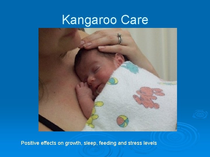 Kangaroo Care Positive effects on growth, sleep, feeding and stress levels 